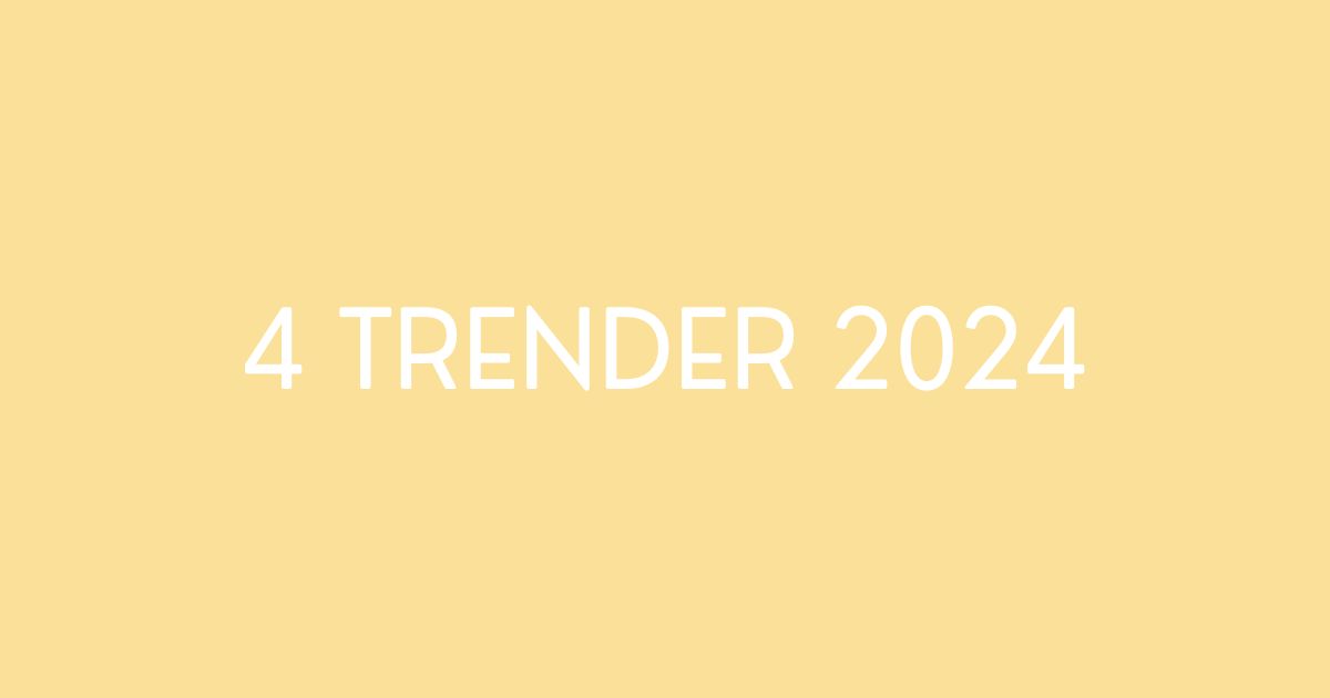 4 Trender 2024