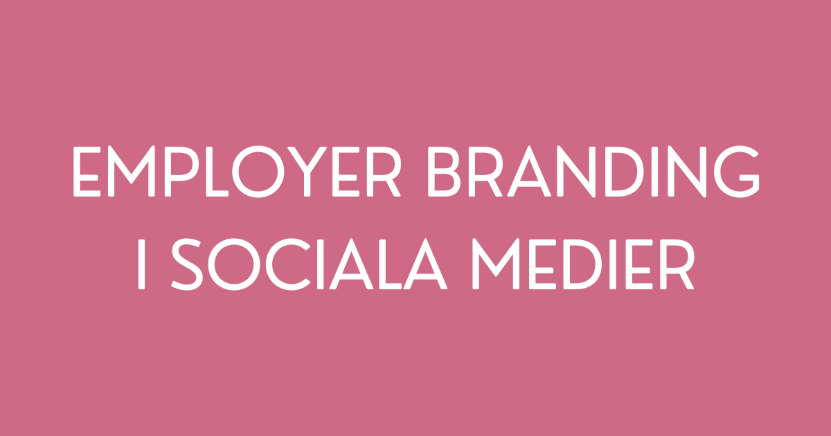 Lyckas med employer branding i sociala medier